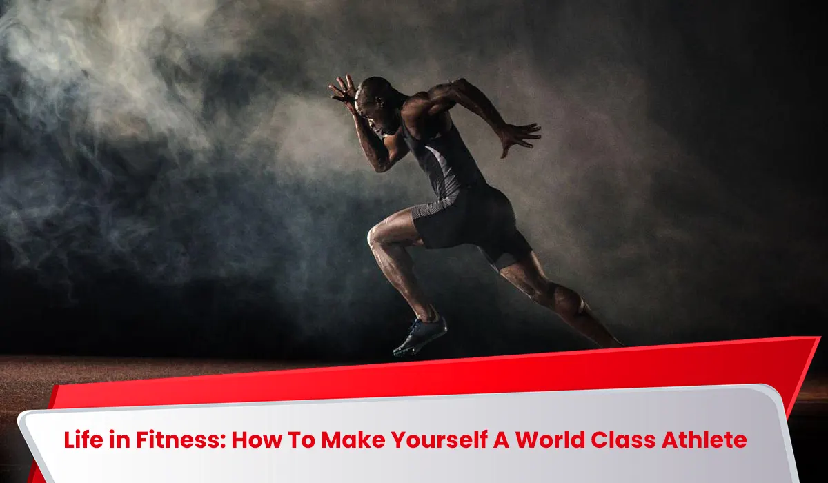 Life in Fitness: How To Make Yourself A World Class Athlete