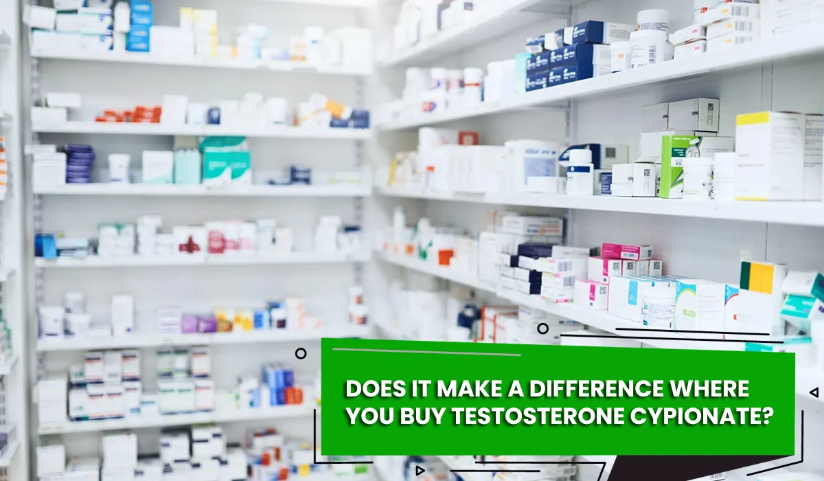 DOES IT MAKE A DIFFERENCE WHERE YOU BUY TESTOSTERONE CYPIONATE?